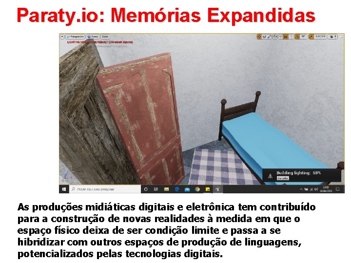 Paraty. io: Memórias Expandidas As produções midiáticas digitais e eletrônica tem contribuído para a