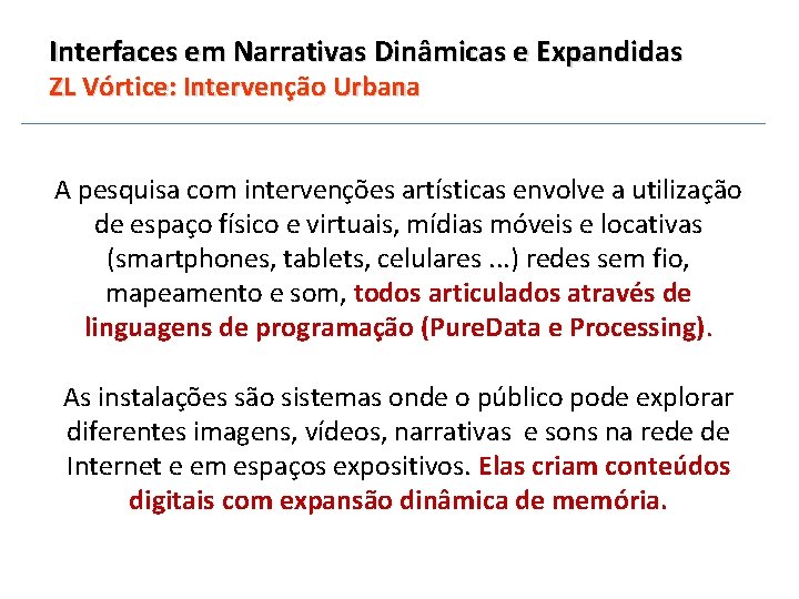 Interfaces em Narrativas Dinâmicas e Expandidas ZL Vórtice: Intervenção Urbana A pesquisa com intervenções