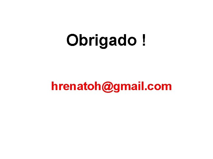 Obrigado ! hrenatoh@gmail. com 