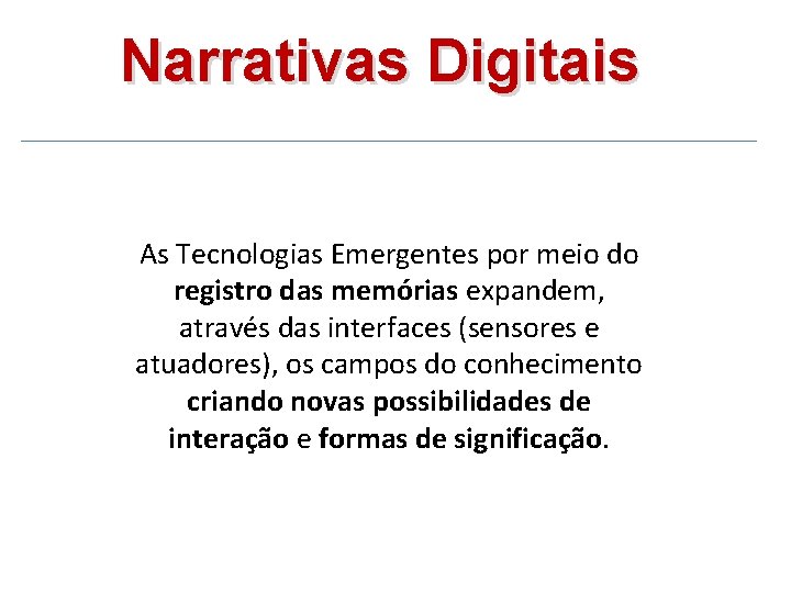 Narrativas Digitais As Tecnologias Emergentes por meio do registro das memórias expandem, através das