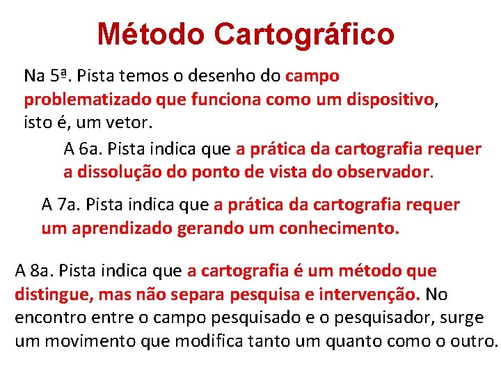 Método Cartográfico Na 5ª. Pista temos o desenho do campo problematizado que funciona como