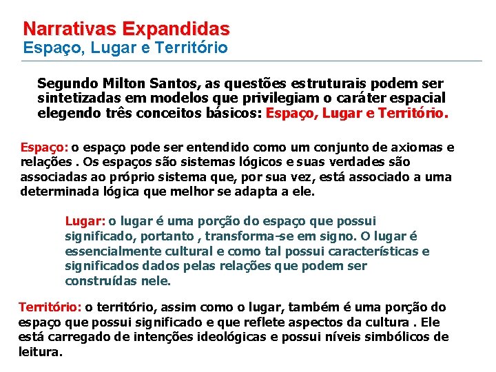 Narrativas Expandidas Espaço, Lugar e Território Segundo Milton Santos, as questões estruturais podem ser