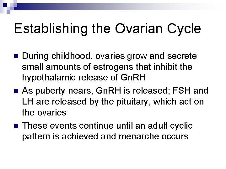 Establishing the Ovarian Cycle n n n During childhood, ovaries grow and secrete small