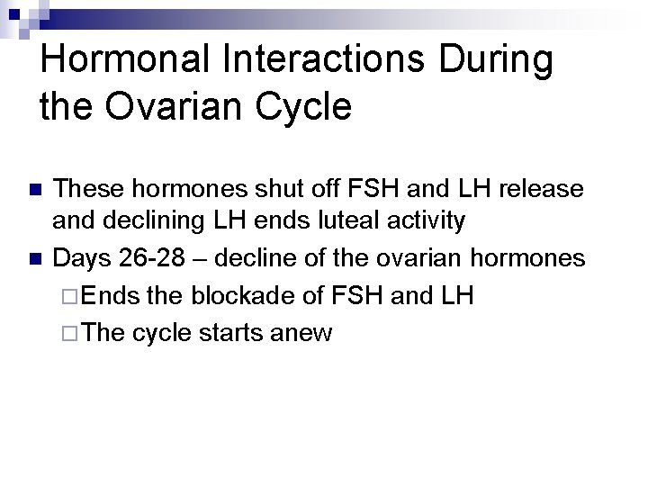 Hormonal Interactions During the Ovarian Cycle n n These hormones shut off FSH and