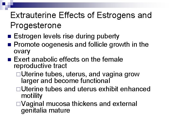 Extrauterine Effects of Estrogens and Progesterone n n n Estrogen levels rise during puberty