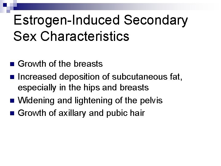 Estrogen-Induced Secondary Sex Characteristics n n Growth of the breasts Increased deposition of subcutaneous