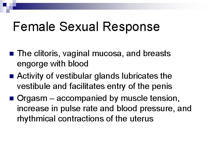 Female Sexual Response n n n The clitoris, vaginal mucosa, and breasts engorge with