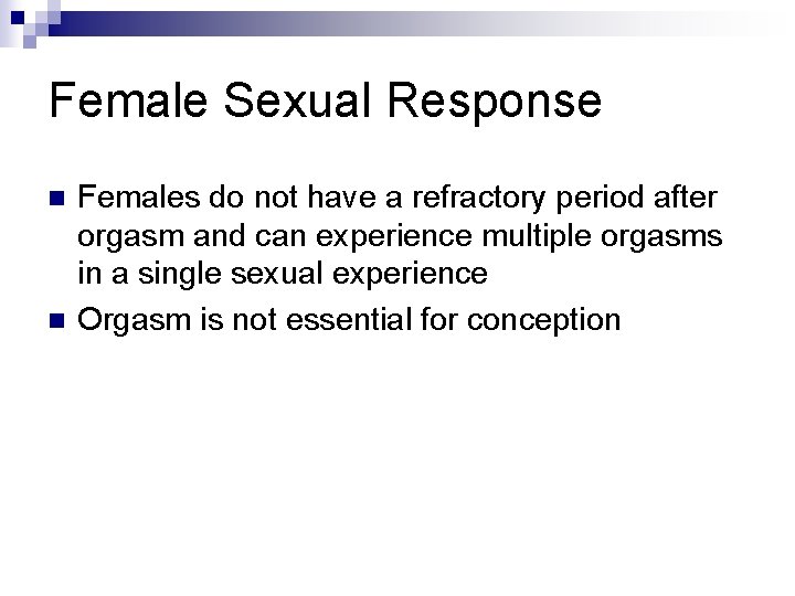 Female Sexual Response n n Females do not have a refractory period after orgasm