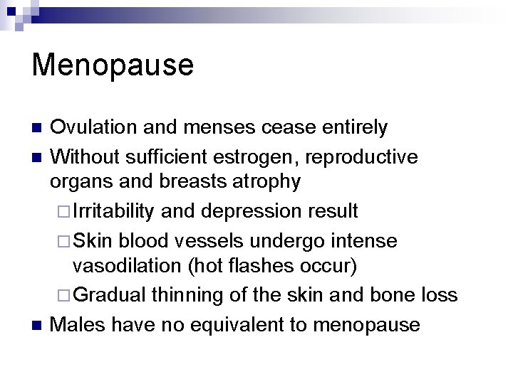 Menopause n n n Ovulation and menses cease entirely Without sufficient estrogen, reproductive organs