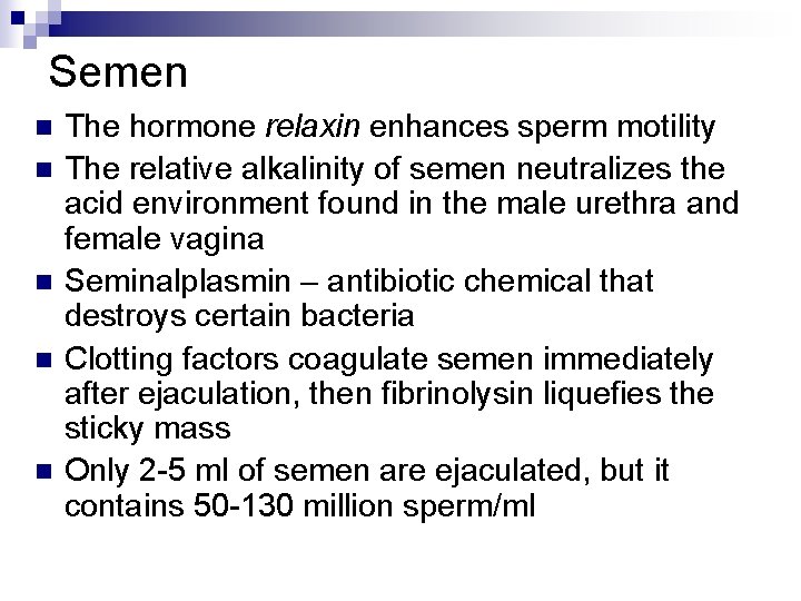 Semen n n The hormone relaxin enhances sperm motility The relative alkalinity of semen