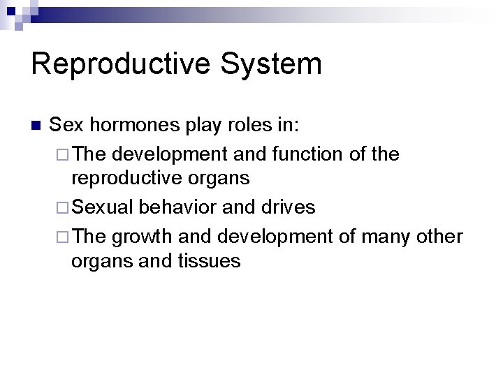 Reproductive System n Sex hormones play roles in: ¨ The development and function of