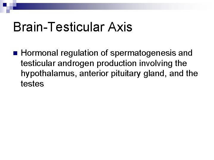 Brain-Testicular Axis n Hormonal regulation of spermatogenesis and testicular androgen production involving the hypothalamus,