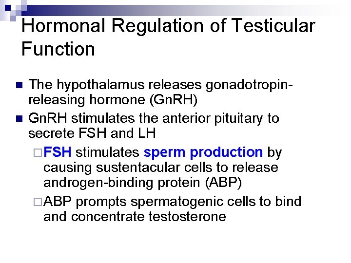 Hormonal Regulation of Testicular Function n n The hypothalamus releases gonadotropinreleasing hormone (Gn. RH)