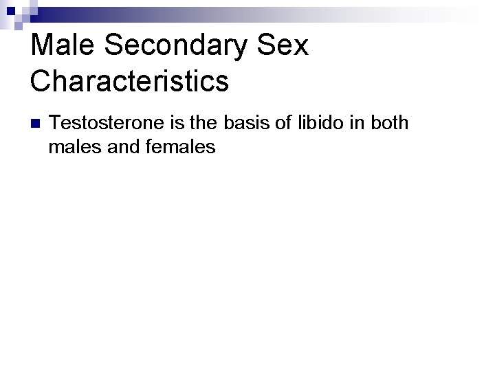 Male Secondary Sex Characteristics n Testosterone is the basis of libido in both males