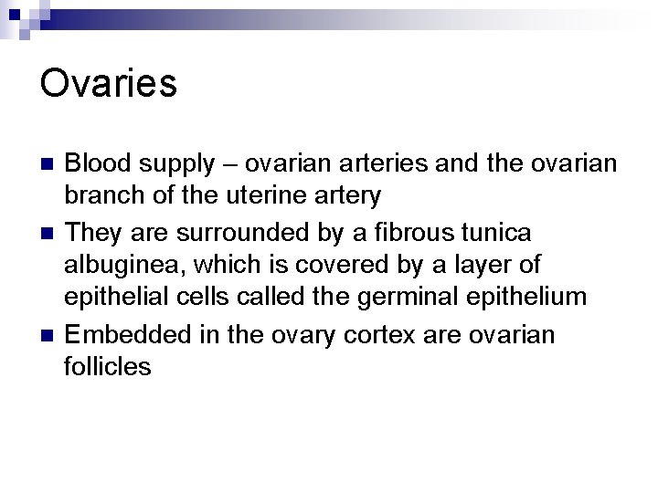 Ovaries n n n Blood supply – ovarian arteries and the ovarian branch of