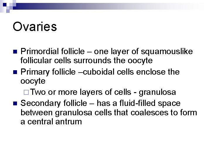 Ovaries n n n Primordial follicle – one layer of squamouslike follicular cells surrounds