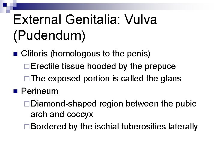 External Genitalia: Vulva (Pudendum) n n Clitoris (homologous to the penis) ¨ Erectile tissue