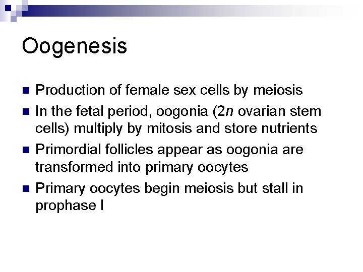 Oogenesis n n Production of female sex cells by meiosis In the fetal period,