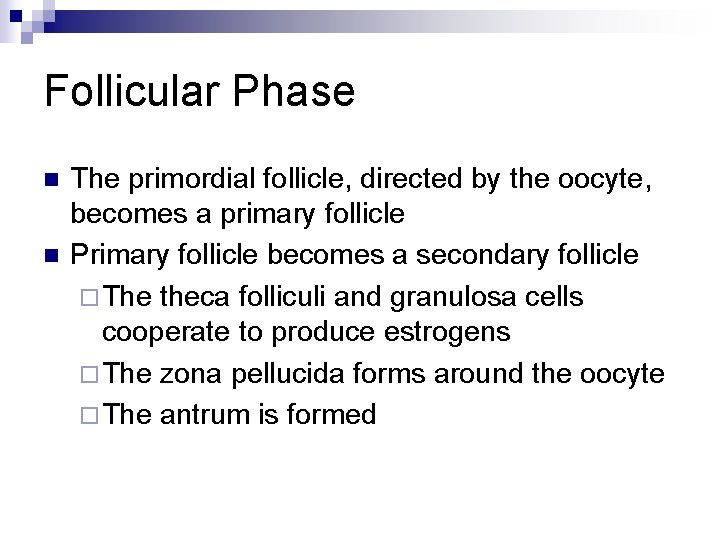 Follicular Phase n n The primordial follicle, directed by the oocyte, becomes a primary