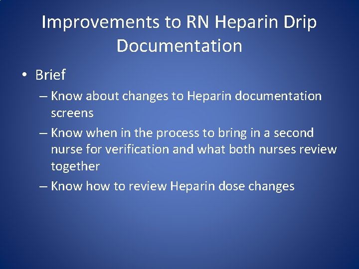 Improvements to RN Heparin Drip Documentation • Brief – Know about changes to Heparin