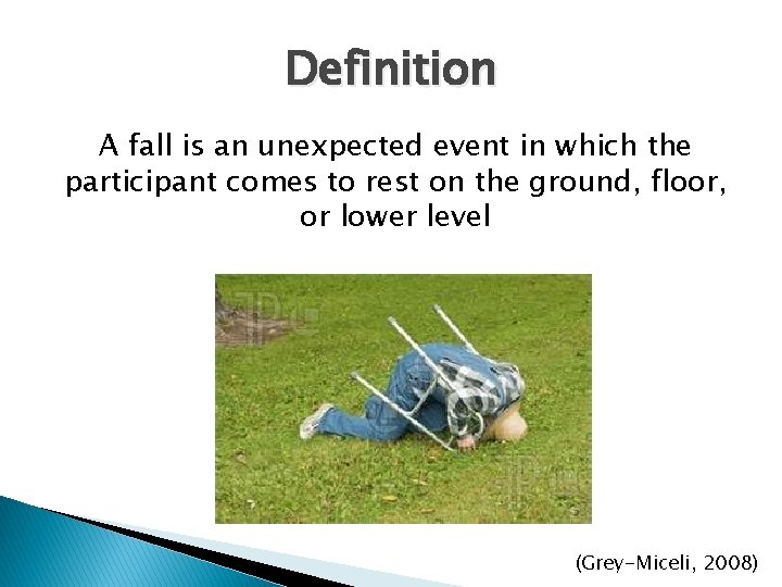 Definition A fall is an unexpected event in which the participant comes to rest