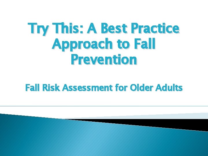 Try This: A Best Practice Approach to Fall Prevention Fall Risk Assessment for Older