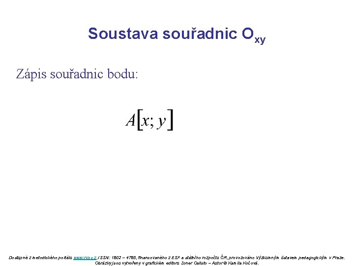 Soustava souřadnic Oxy Zápis souřadnic bodu: Dostupné z metodického portálu www. rvp. cz, ISSN: