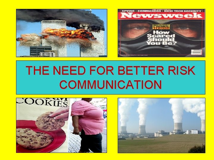 THE NEED FOR BETTER RISK COMMUNICATION 