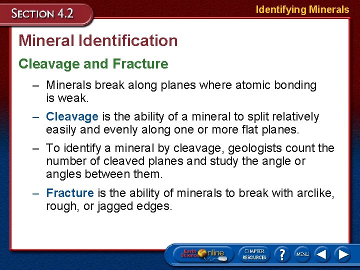 Identifying Minerals Mineral Identification Cleavage and Fracture – Minerals break along planes where atomic