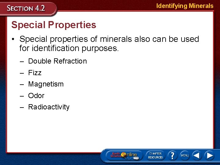 Identifying Minerals Special Properties • Special properties of minerals also can be used for