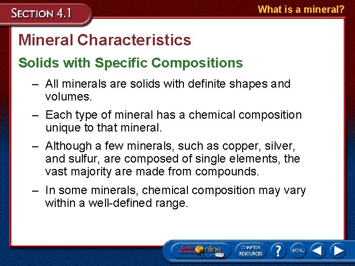 What is a mineral? Mineral Characteristics Solids with Specific Compositions – All minerals are