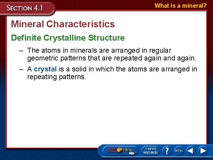 What is a mineral? Mineral Characteristics Definite Crystalline Structure – The atoms in minerals