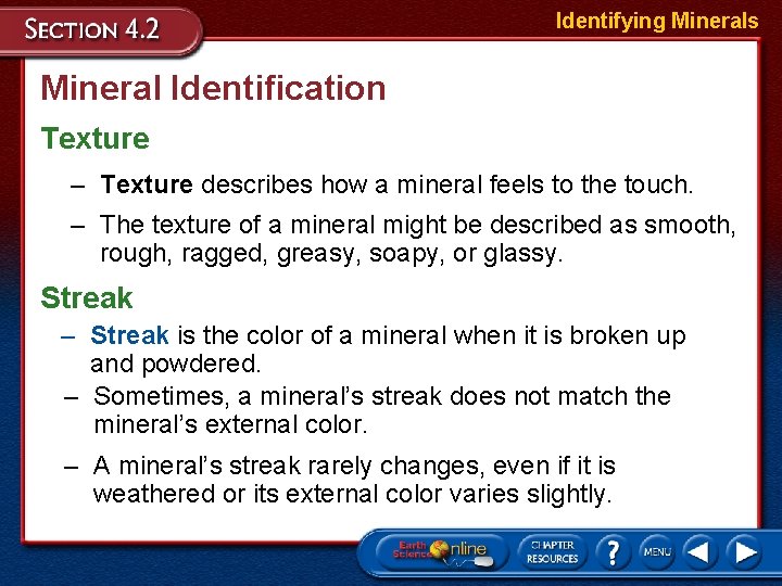 Identifying Minerals Mineral Identification Texture – Texture describes how a mineral feels to the