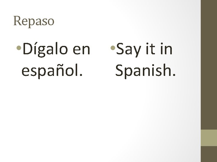 Repaso • Dígalo en español. • Say it in Spanish. 