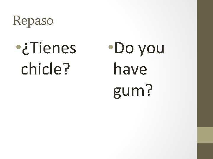 Repaso • ¿Tienes chicle? • Do you have gum? 