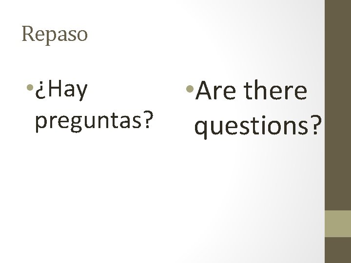 Repaso • ¿Hay preguntas? • Are there questions? 