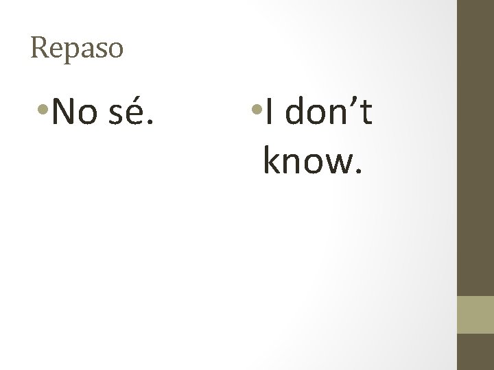 Repaso • No sé. • I don’t know. 
