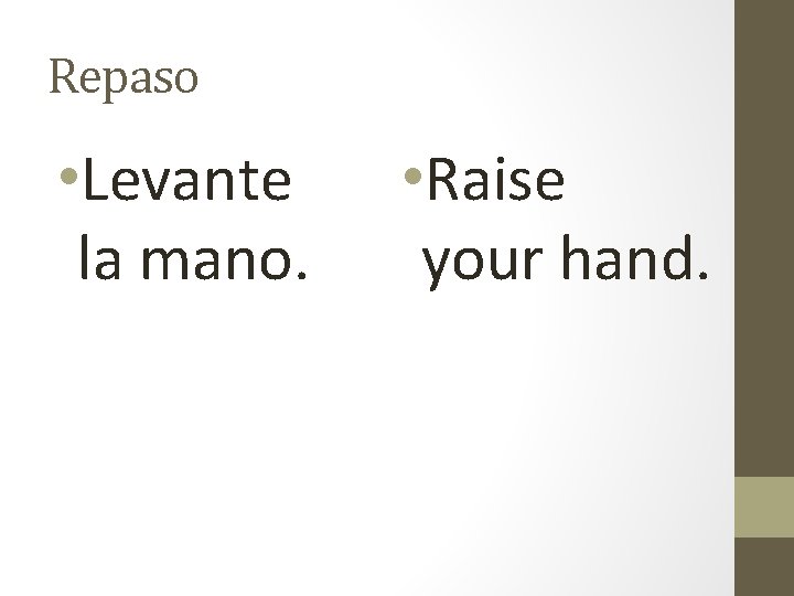 Repaso • Levante la mano. • Raise your hand. 