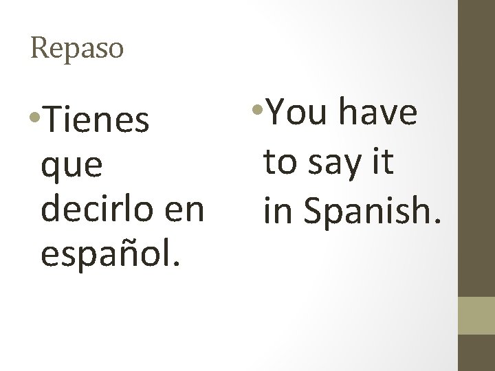 Repaso • Tienes que decirlo en español. • You have to say it in