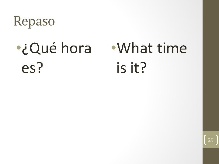 Repaso • ¿Qué hora es? • What time is it? 20 