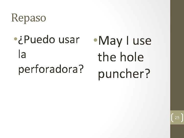Repaso • ¿Puedo usar • May I use la the hole perforadora? puncher? 25