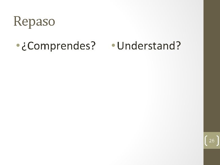 Repaso • ¿Comprendes? • Understand? 26 