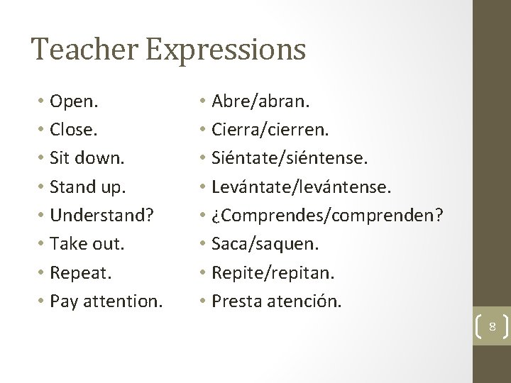 Teacher Expressions • Open. • Close. • Sit down. • Stand up. • Understand?