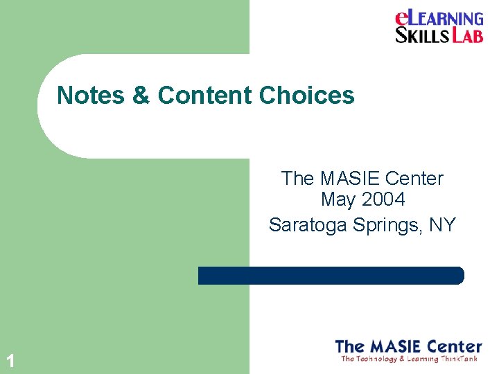 Notes & Content Choices The MASIE Center May 2004 Saratoga Springs, NY 1 