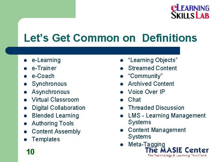 Let’s Get Common on Definitions l l l e-Learning e-Trainer e-Coach Synchronous Asynchronous Virtual