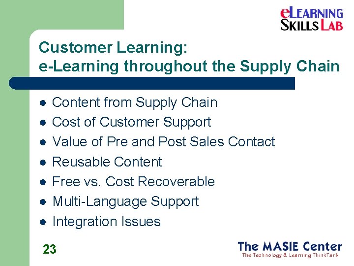 Customer Learning: e-Learning throughout the Supply Chain l l l l Content from Supply