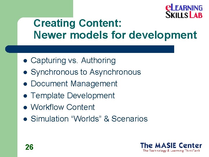 Creating Content: Newer models for development l l l Capturing vs. Authoring Synchronous to