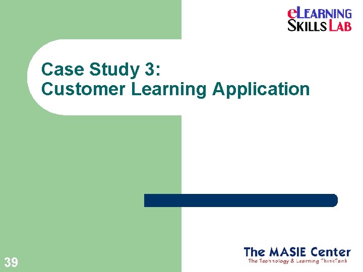 Case Study 3: Customer Learning Application 39 