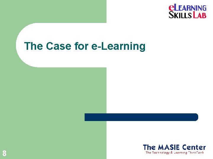 The Case for e-Learning 8 