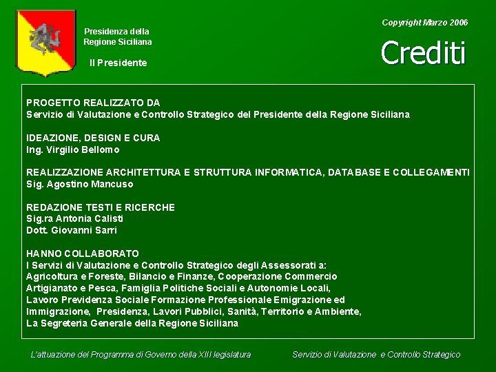 Copyright Marzo 2006 Presidenza della Regione Siciliana Crediti Il Presidente PROGETTO REALIZZATO DA Servizio